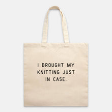 Load image into Gallery viewer, &quot;I Brought My Knitting Just In Case” Tote | NNK Press